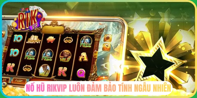Nổ hũ Rikvip luôn đảm bảo tính ngẫu nhiên