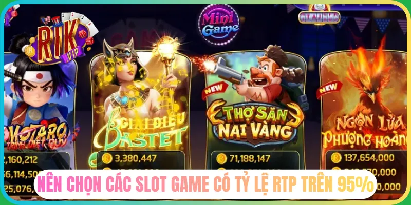 Anh em có vốn lớn nên chọn game có RTP > 95%